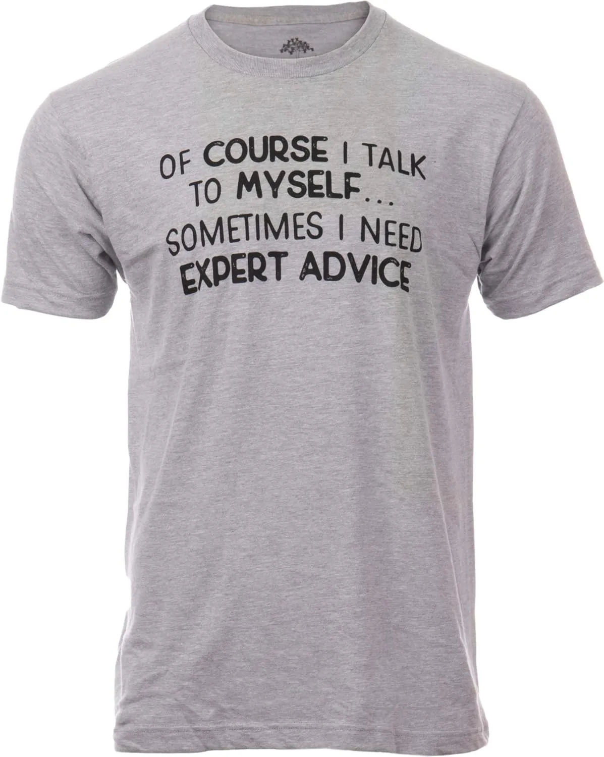of Course I Talk to Myself - Sometimes I Need Expert Advice - Funny Dad Joke Grandpa Humor Sarcastic Saying T-Shirt for Men