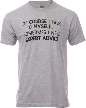 of Course I Talk to Myself - Sometimes I Need Expert Advice - Funny Dad Joke Grandpa Humor Sarcastic Saying T-Shirt for Men